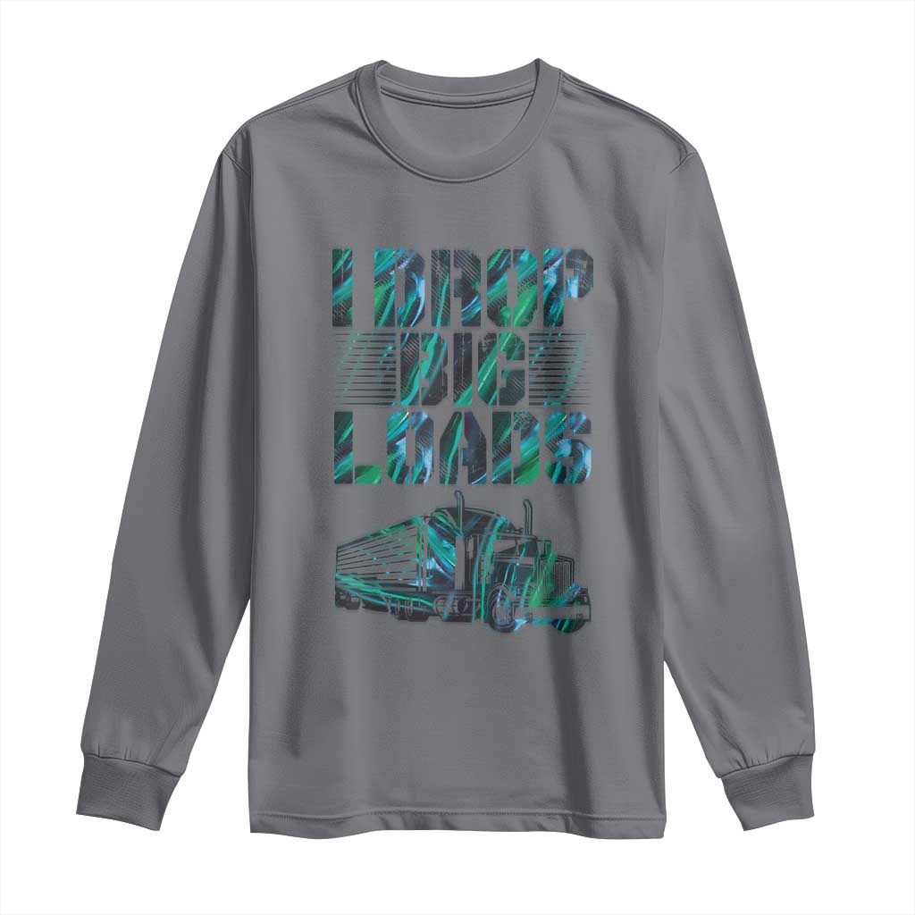 Truck Driver Long Sleeve Shirt I Drop Big Loads