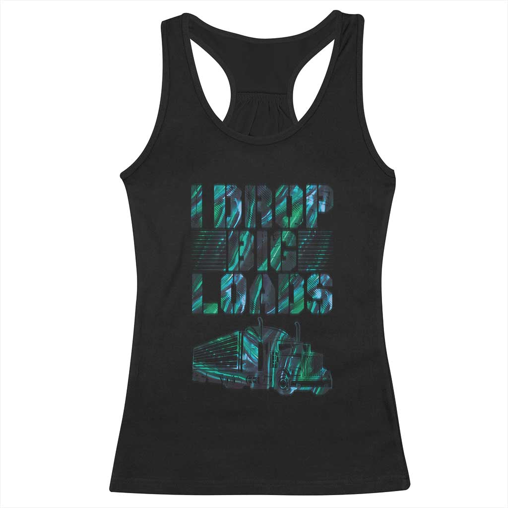 Truck Driver Racerback Tank Top I Drop Big Loads