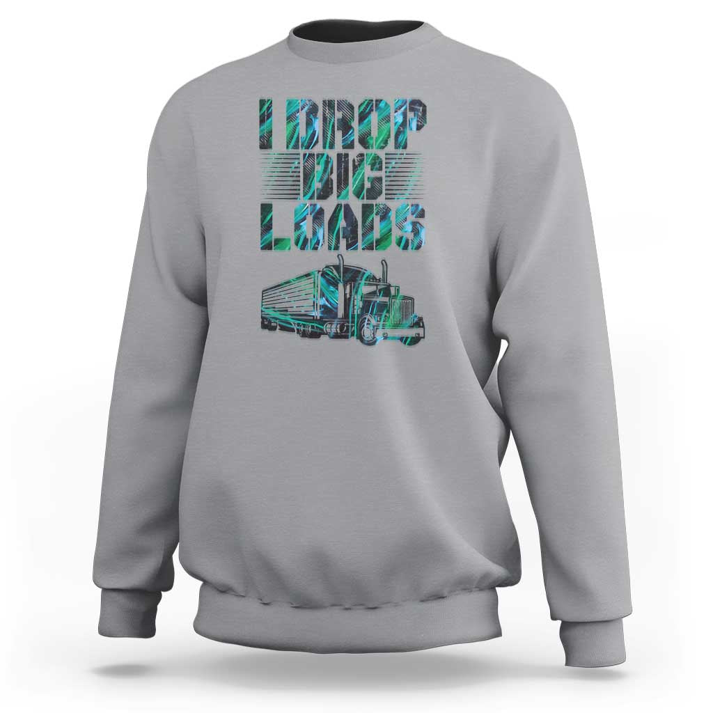 Truck Driver Sweatshirt I Drop Big Loads
