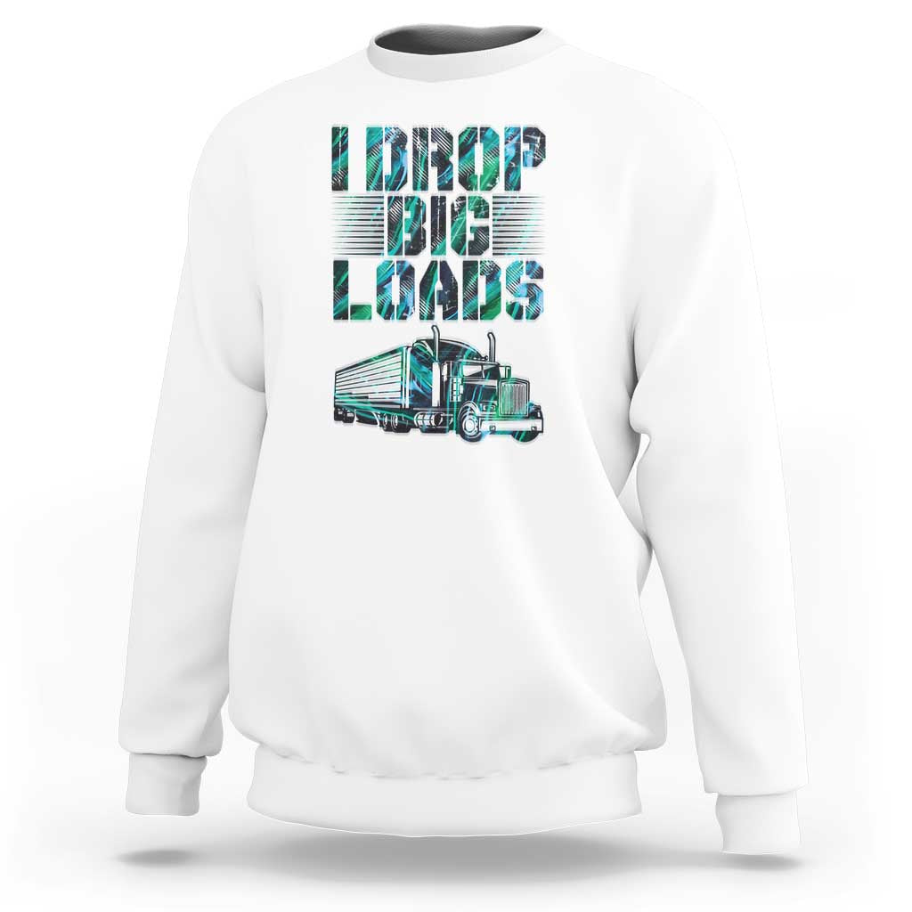 Truck Driver Sweatshirt I Drop Big Loads