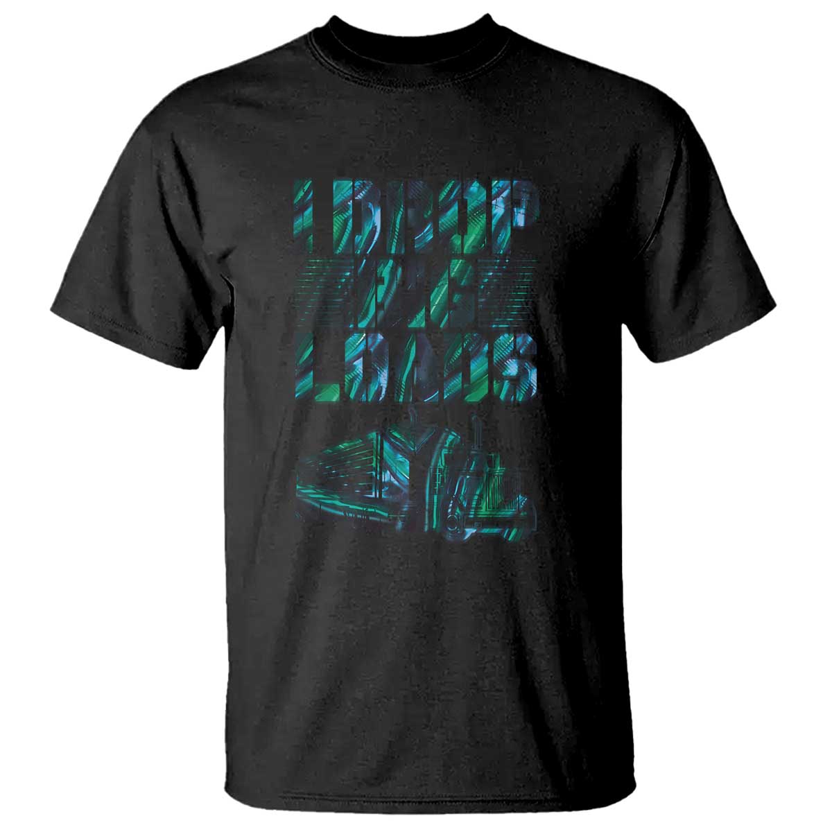 Truck Driver T Shirt I Drop Big Loads