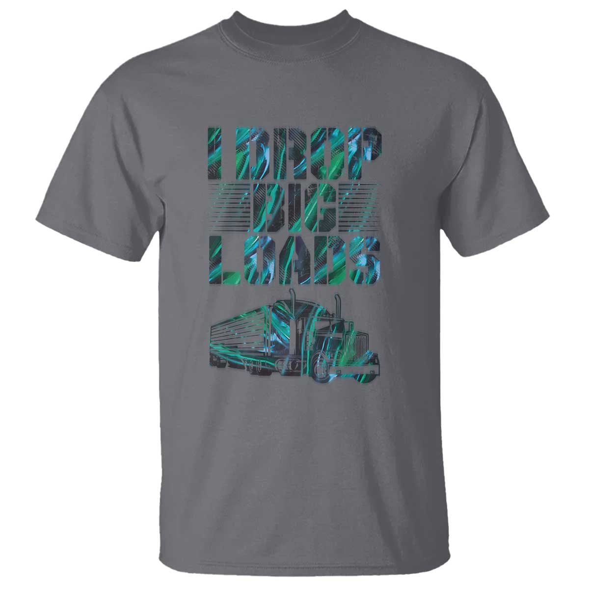 Truck Driver T Shirt I Drop Big Loads