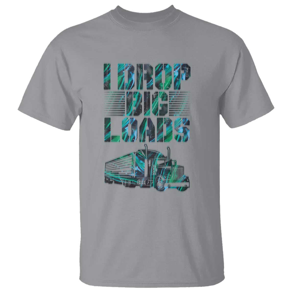 Truck Driver T Shirt I Drop Big Loads