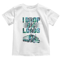 Truck Driver Toddler T Shirt I Drop Big Loads
