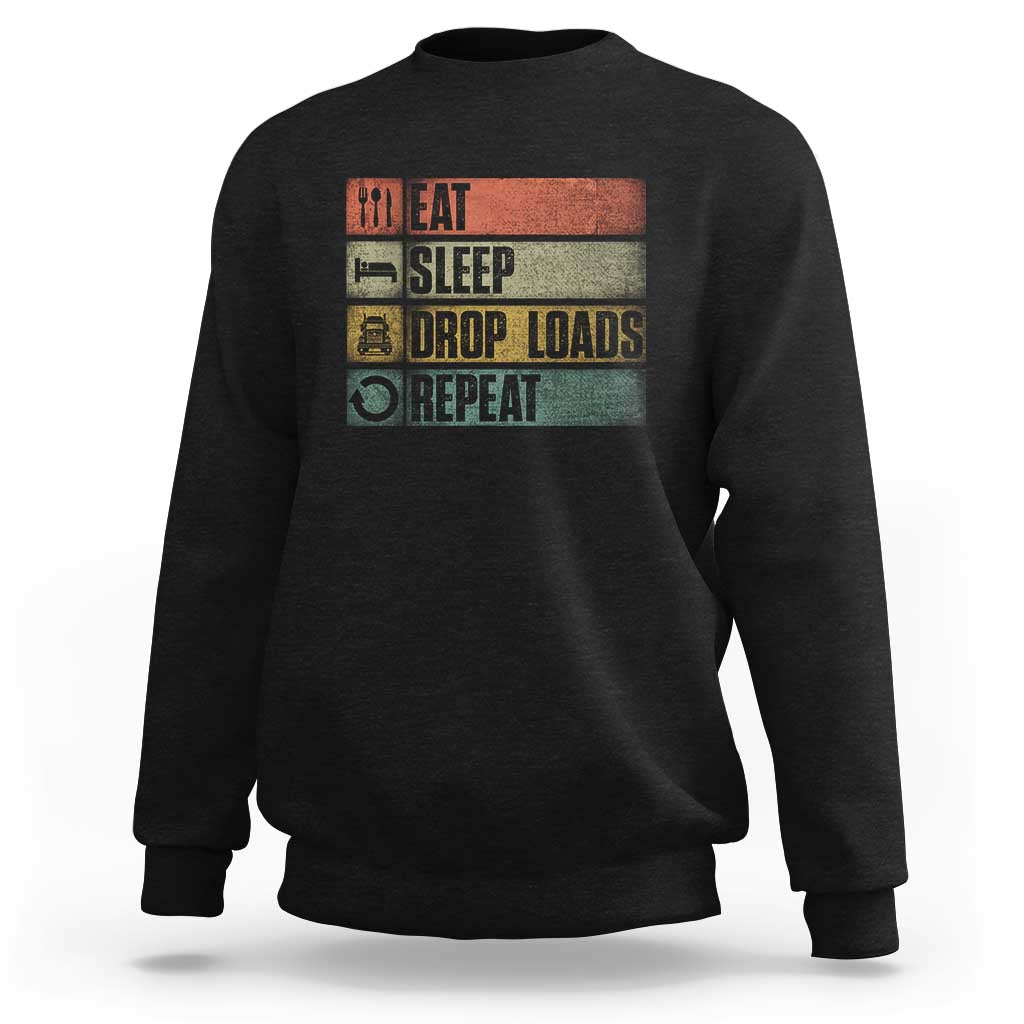 Truck Driver Sweatshirt Eat Sleep Drop Load Repeat