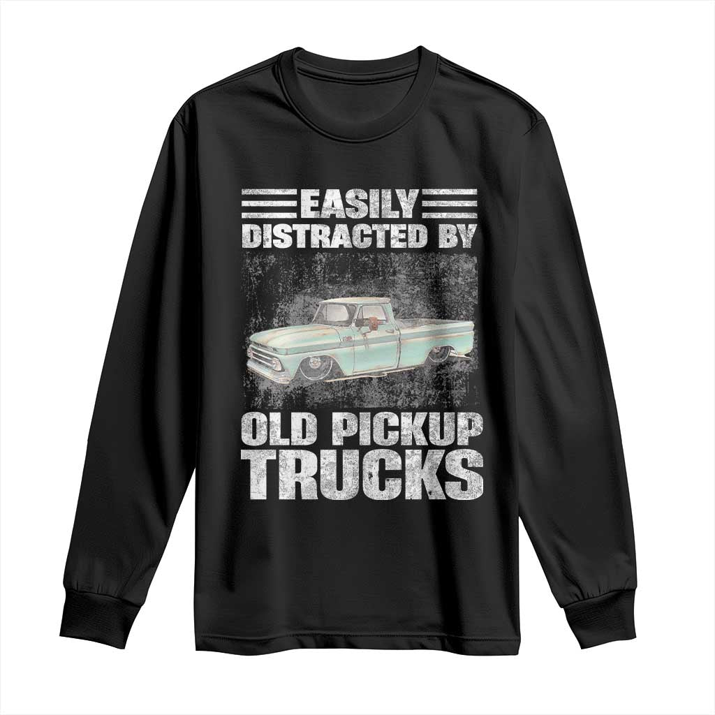Truck Driver Long Sleeve Shirt Easily Distracted By Old Pickup Trucks