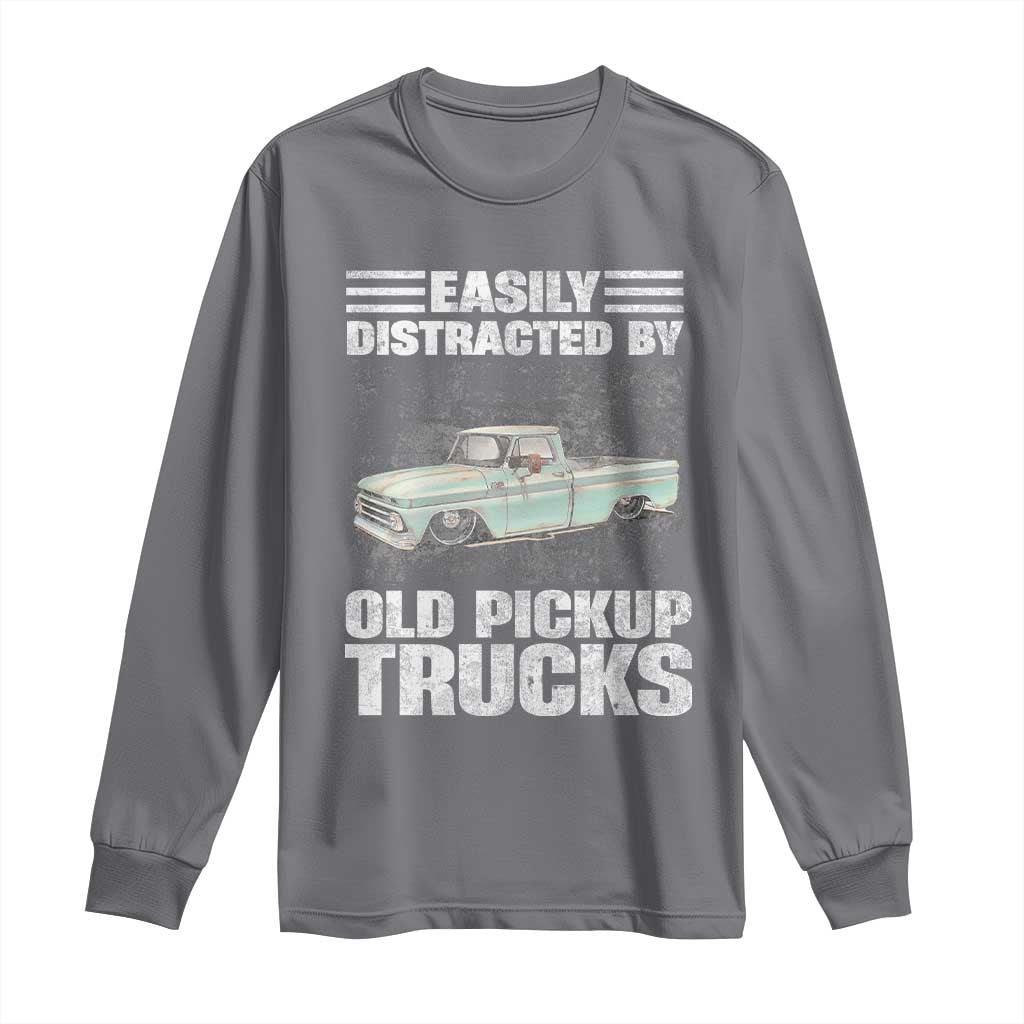 Truck Driver Long Sleeve Shirt Easily Distracted By Old Pickup Trucks