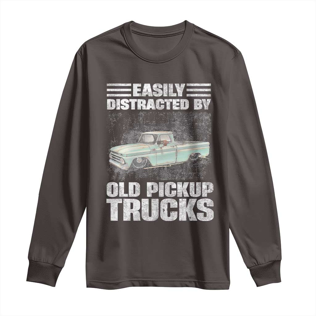 Truck Driver Long Sleeve Shirt Easily Distracted By Old Pickup Trucks