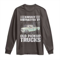 Truck Driver Long Sleeve Shirt Easily Distracted By Old Pickup Trucks