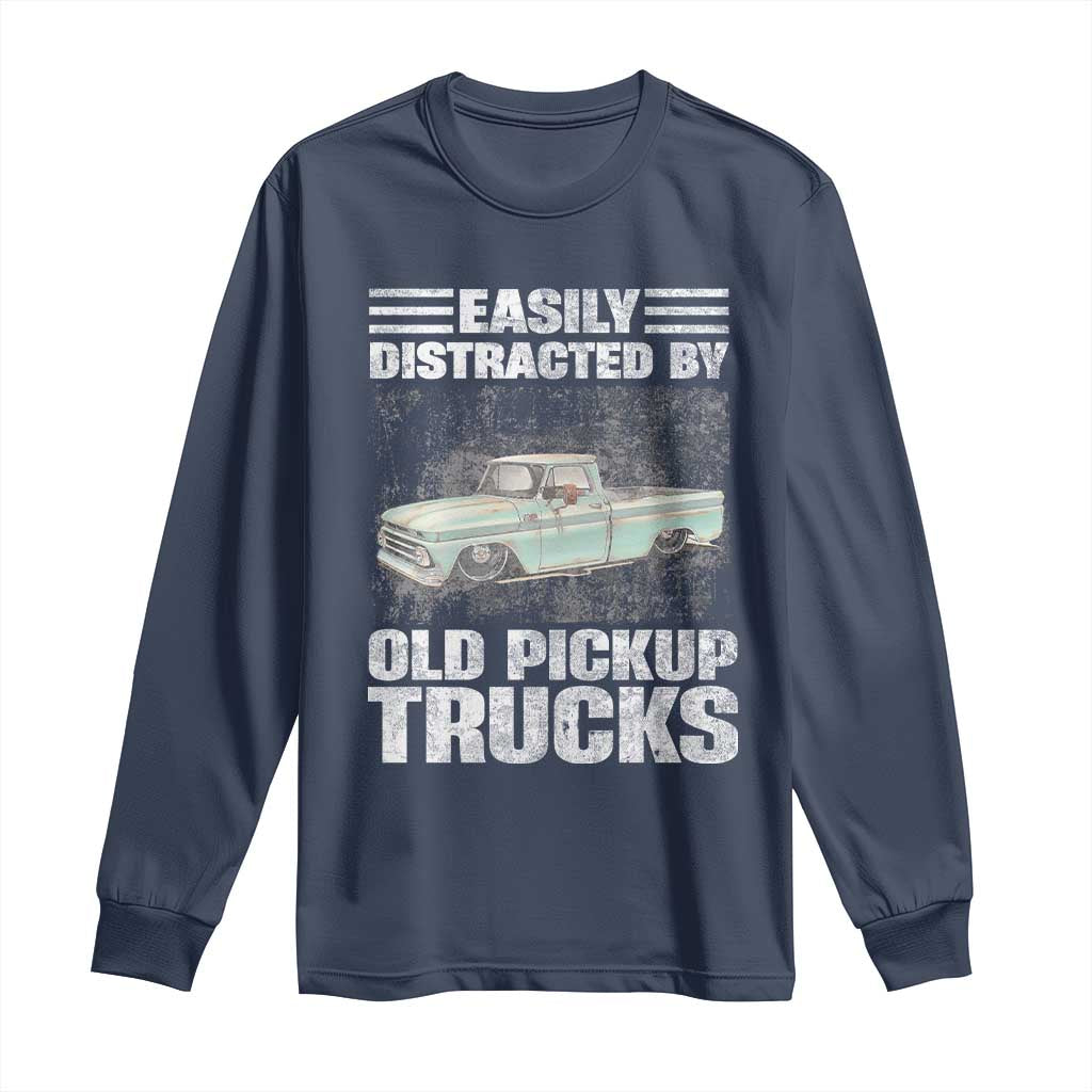 Truck Driver Long Sleeve Shirt Easily Distracted By Old Pickup Trucks