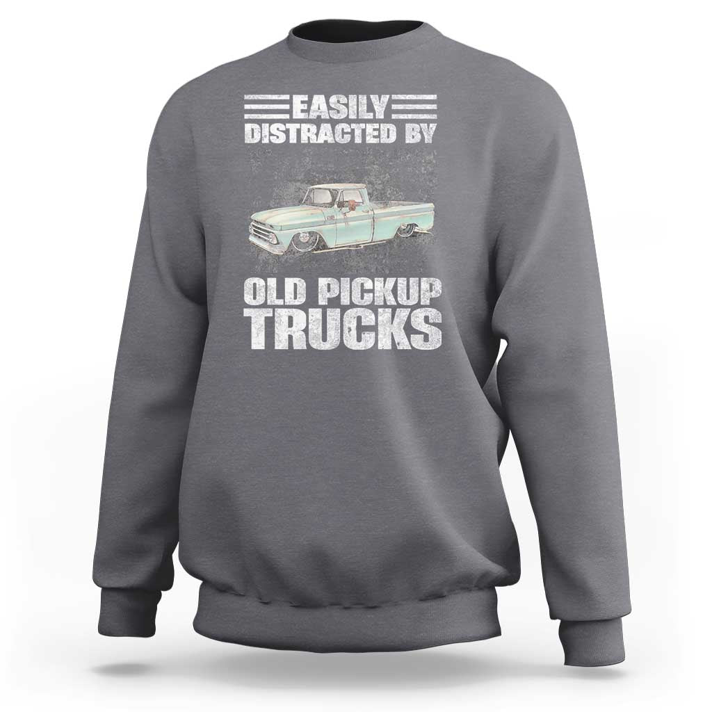 Truck Driver Sweatshirt Easily Distracted By Old Pickup Trucks