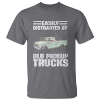 Truck Driver T Shirt Easily Distracted By Old Pickup Trucks