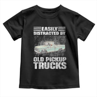 Truck Driver Toddler T Shirt Easily Distracted By Old Pickup Trucks