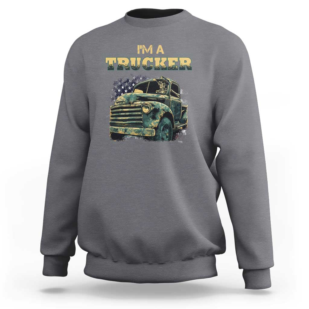 Truck Driver Sweatshirt I'm A Trucker