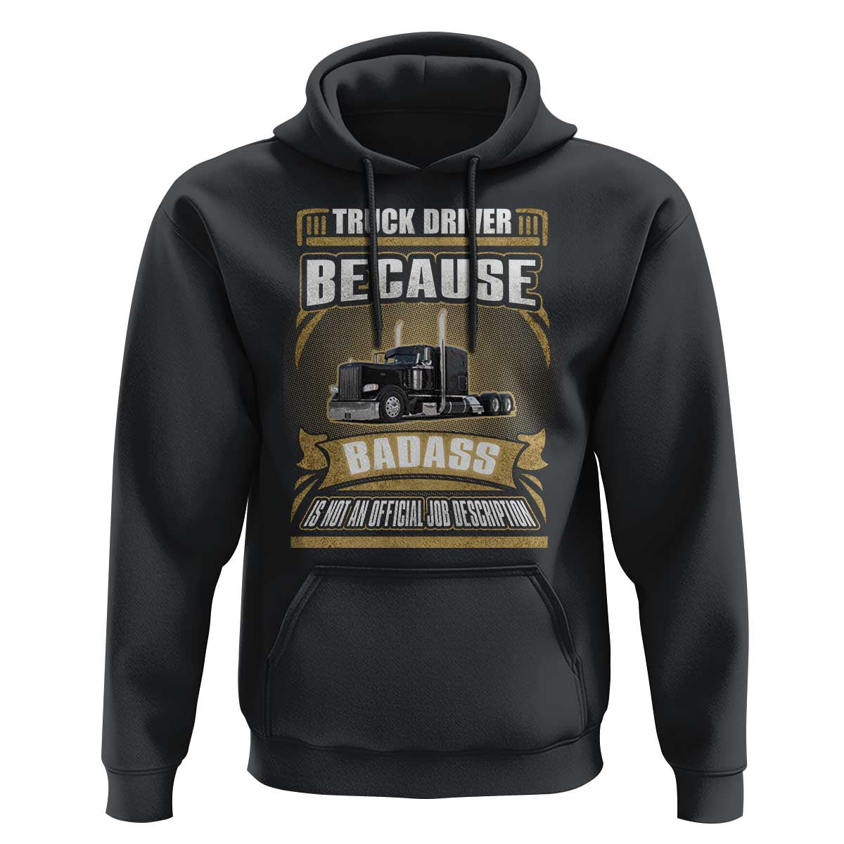 Truck Driver Hoodie Because Badass Is Not An Official Job Description
