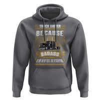 Truck Driver Hoodie Because Badass Is Not An Official Job Description