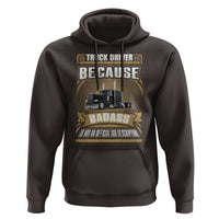 Truck Driver Hoodie Because Badass Is Not An Official Job Description