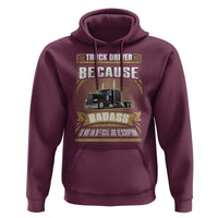 Truck Driver Hoodie Because Badass Is Not An Official Job Description
