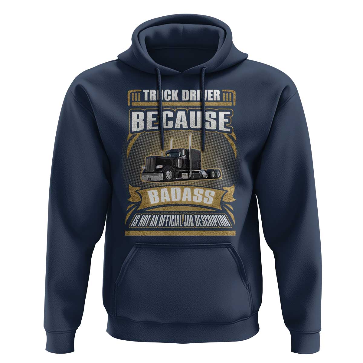 Truck Driver Hoodie Because Badass Is Not An Official Job Description