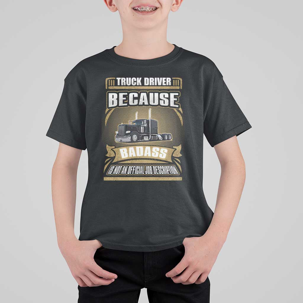 Truck Driver T Shirt For Kid Because Badass Is Not An Official Job Description