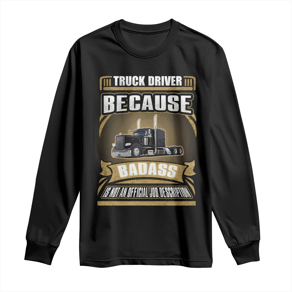 Truck Driver Long Sleeve Shirt Because Badass Is Not An Official Job Description