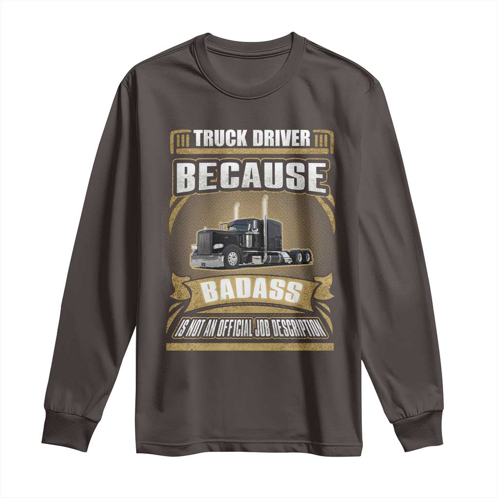 Truck Driver Long Sleeve Shirt Because Badass Is Not An Official Job Description