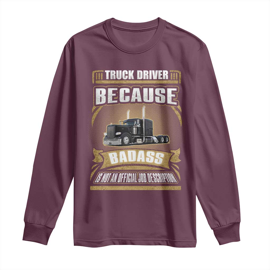 Truck Driver Long Sleeve Shirt Because Badass Is Not An Official Job Description