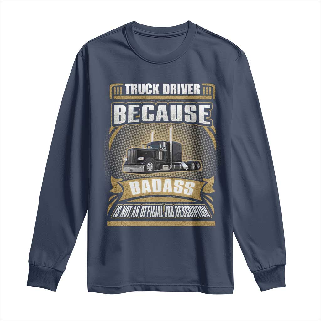 Truck Driver Long Sleeve Shirt Because Badass Is Not An Official Job Description