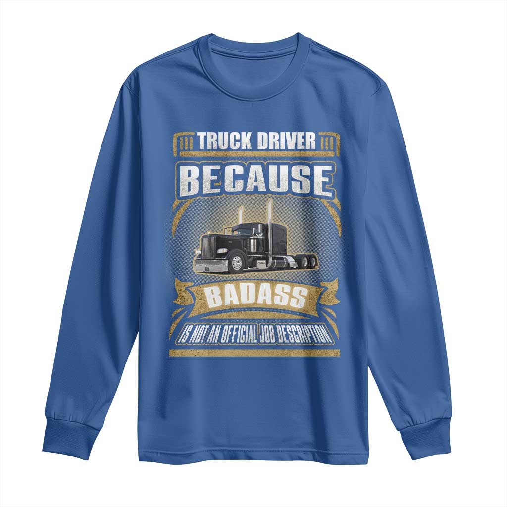 Truck Driver Long Sleeve Shirt Because Badass Is Not An Official Job Description