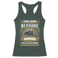 Truck Driver Racerback Tank Top Because Badass Is Not An Official Job Description