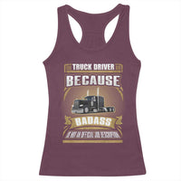 Truck Driver Racerback Tank Top Because Badass Is Not An Official Job Description