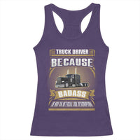Truck Driver Racerback Tank Top Because Badass Is Not An Official Job Description