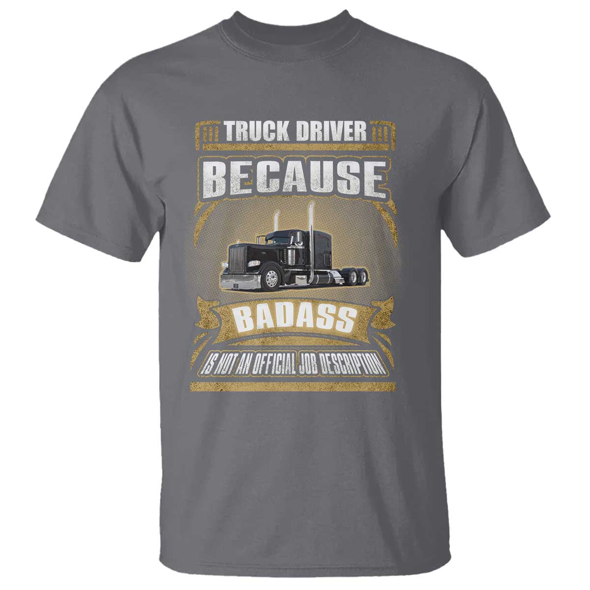 Truck Driver T Shirt Because Badass Is Not An Official Job Description