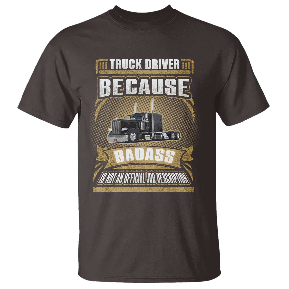 Truck Driver T Shirt Because Badass Is Not An Official Job Description