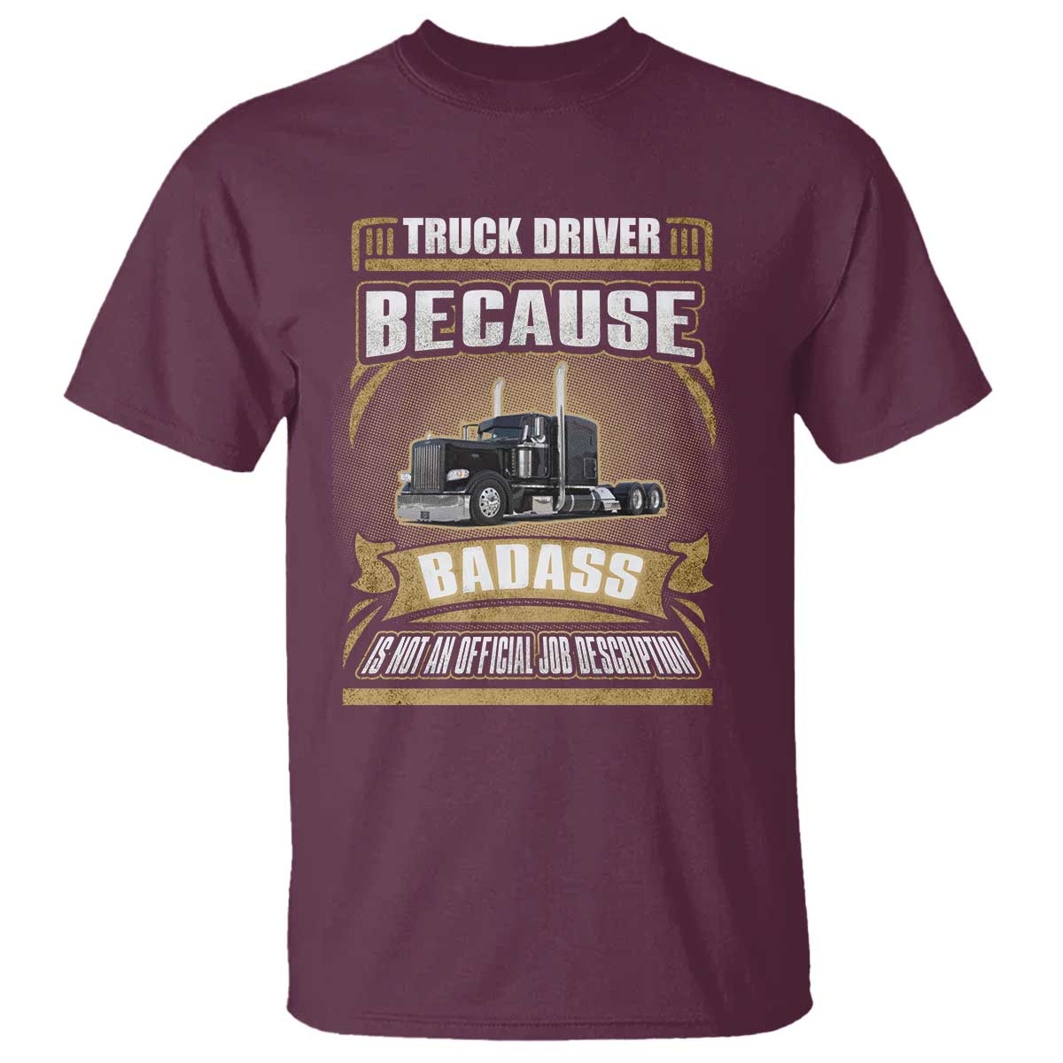 Truck Driver T Shirt Because Badass Is Not An Official Job Description