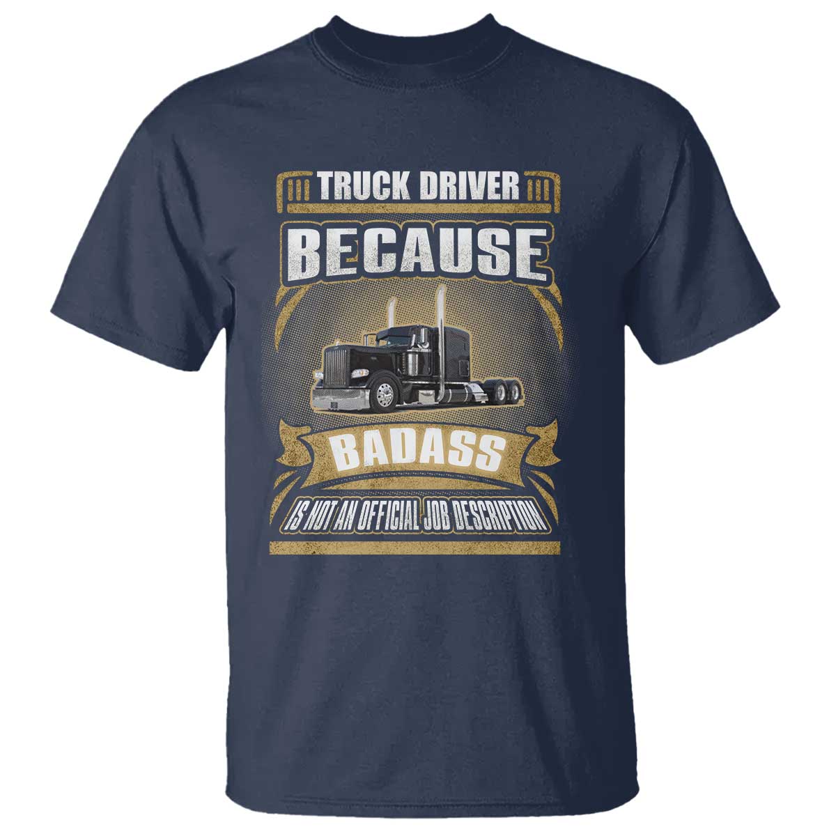 Truck Driver T Shirt Because Badass Is Not An Official Job Description