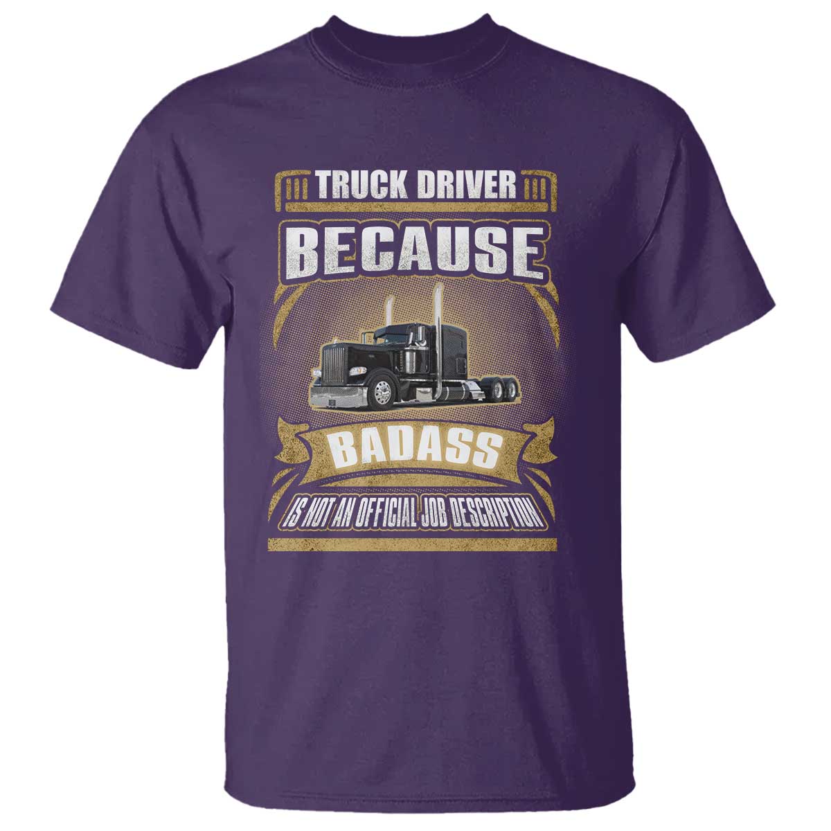 Truck Driver T Shirt Because Badass Is Not An Official Job Description
