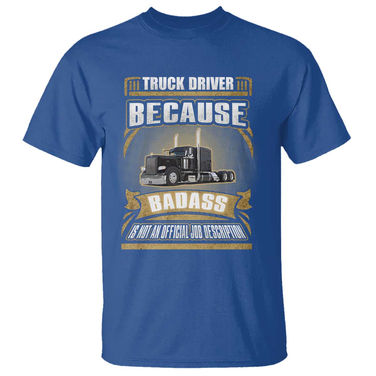 Truck Driver T Shirt Because Badass Is Not An Official Job Description