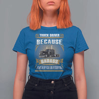 Truck Driver T Shirt For Women Because Badass Is Not An Official Job Description