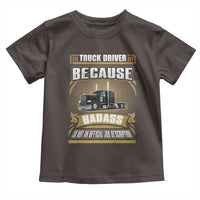 Truck Driver Toddler T Shirt Because Badass Is Not An Official Job Description