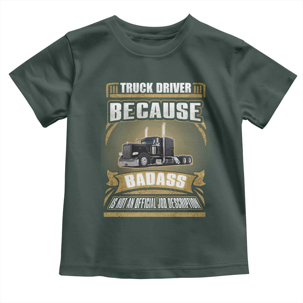 Truck Driver Toddler T Shirt Because Badass Is Not An Official Job Description