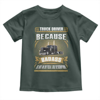 Truck Driver Toddler T Shirt Because Badass Is Not An Official Job Description