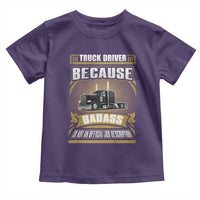 Truck Driver Toddler T Shirt Because Badass Is Not An Official Job Description