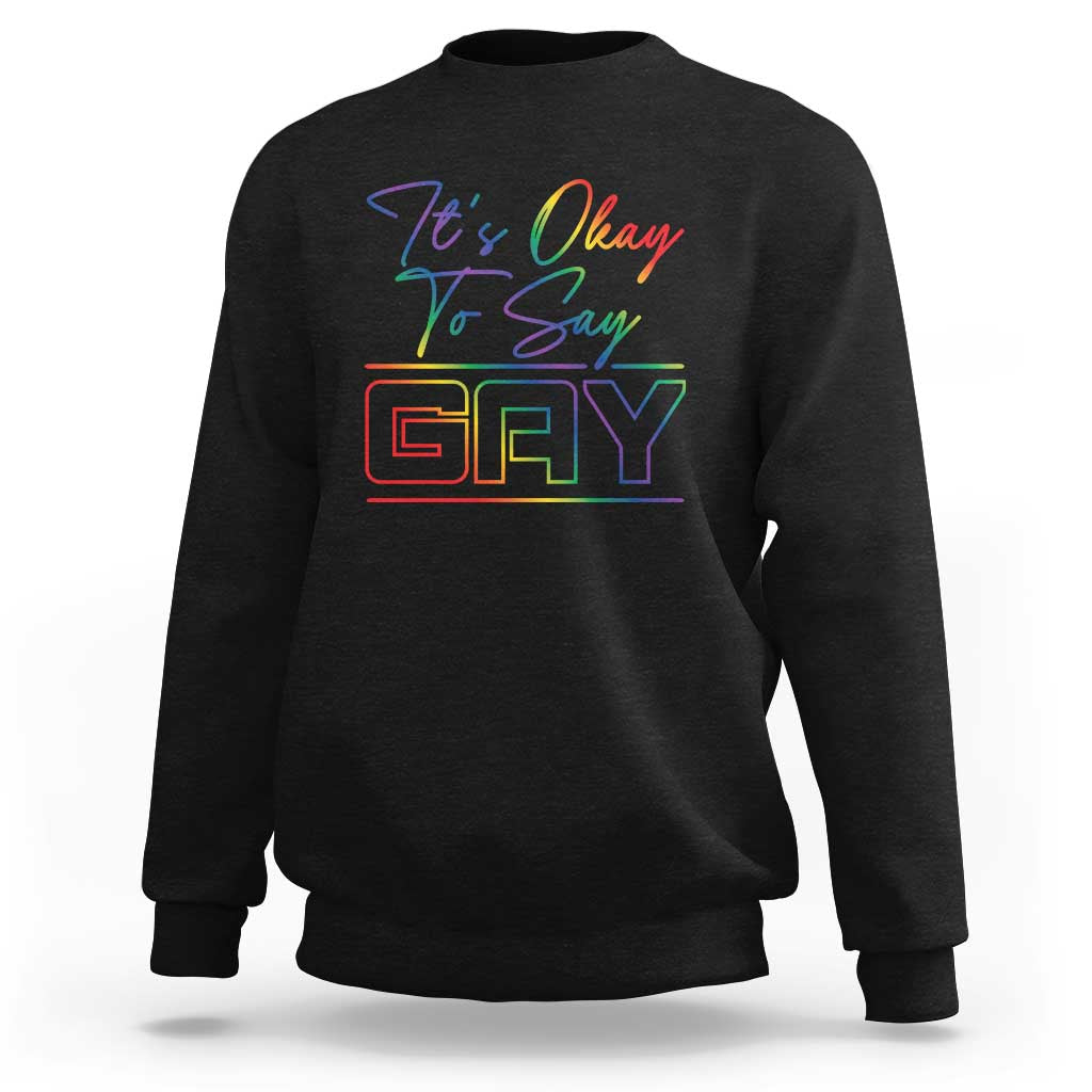 Its Ok To Say Gay Come Out Sweatshirt - Wonder Print Shop