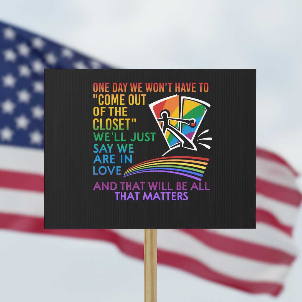 LGBT One Day We Won't Have To Come Out Of The Closet Protest Sign - Wonder Print Shop