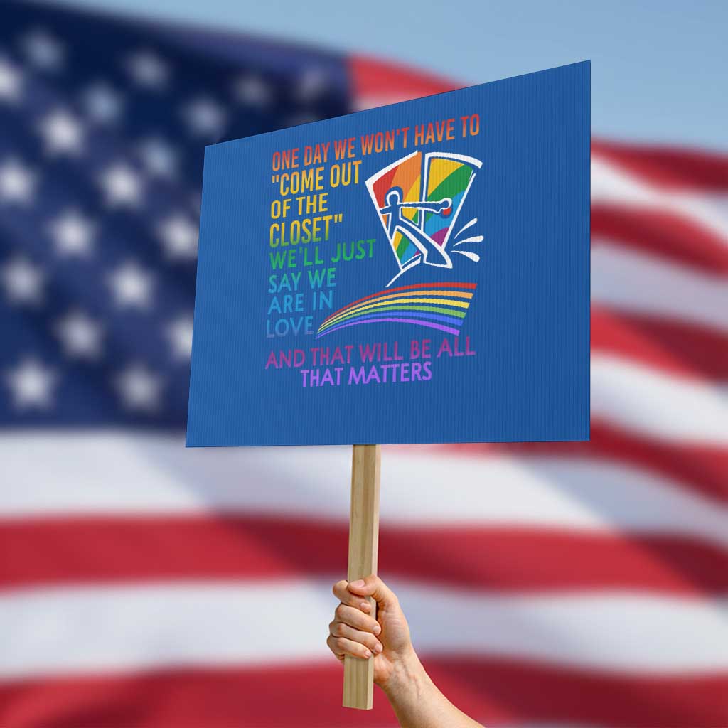 LGBT One Day We Won't Have To Come Out Of The Closet Protest Sign - Wonder Print Shop