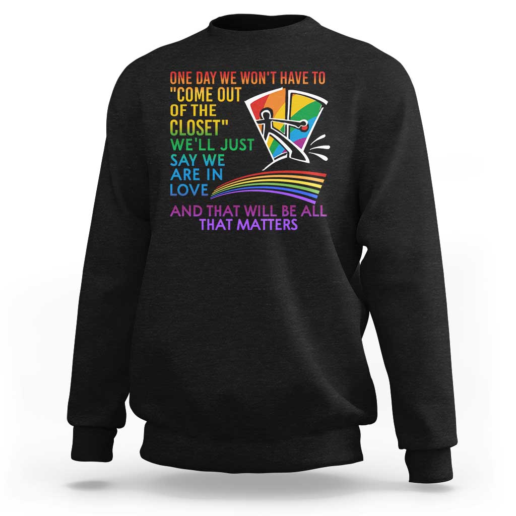 LGBT One Day We Won't Have To Come Out Of The Closet Sweatshirt - Wonder Print Shop