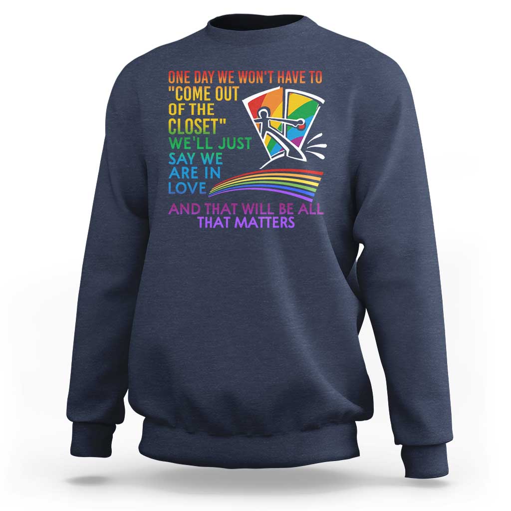 LGBT One Day We Won't Have To Come Out Of The Closet Sweatshirt - Wonder Print Shop