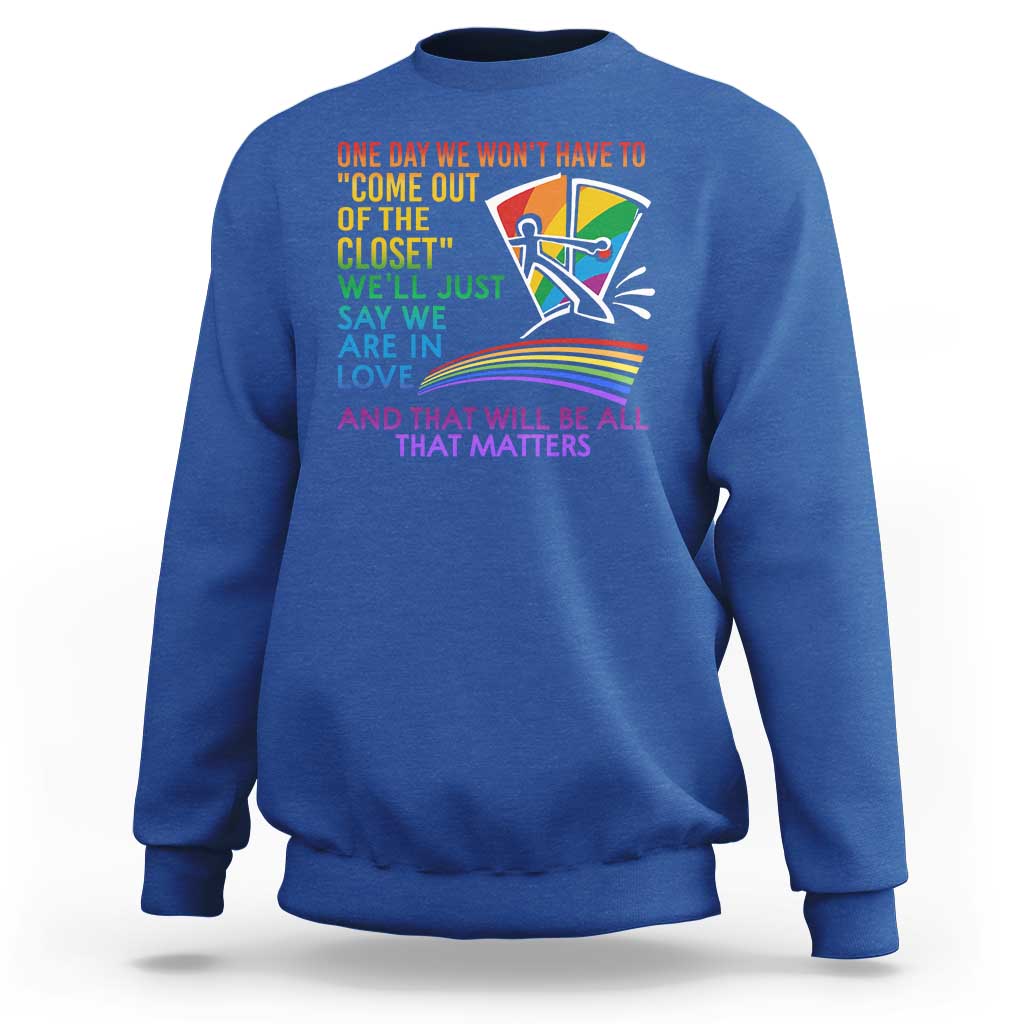 LGBT One Day We Won't Have To Come Out Of The Closet Sweatshirt - Wonder Print Shop