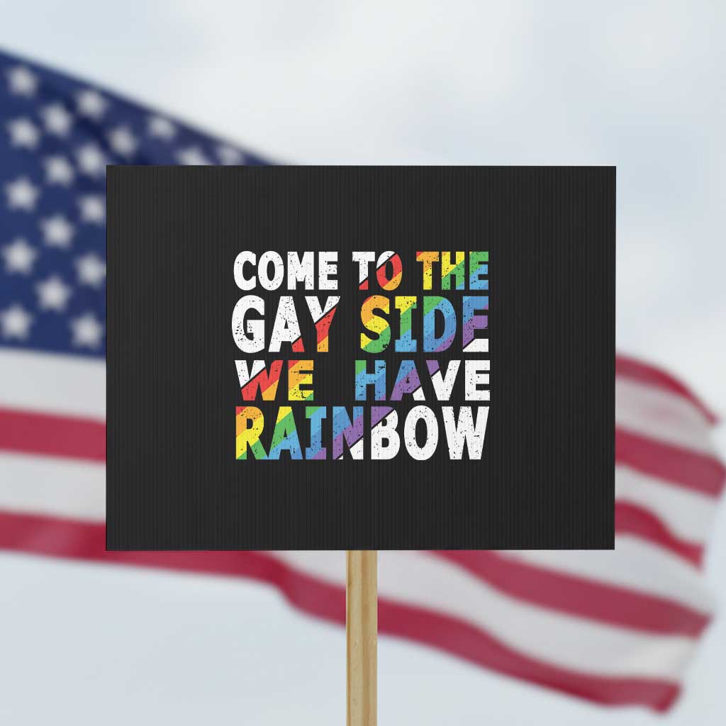LGBT Come Out Protest Sign Come To The Gay Side We Have Rainbow - Wonder Print Shop